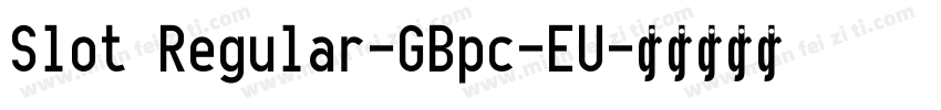 Slot Regular-GBpc-EU字体转换
